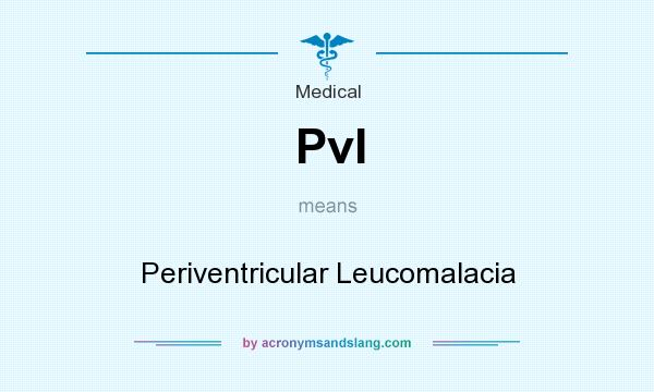 What does Pvl mean? It stands for Periventricular Leucomalacia