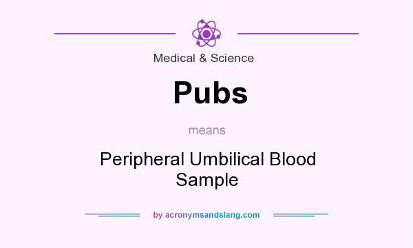 What does Pubs mean? It stands for Peripheral Umbilical Blood Sample