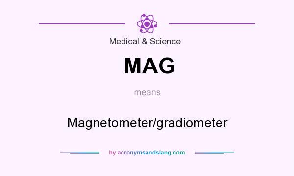 What does MAG mean? It stands for Magnetometer/gradiometer