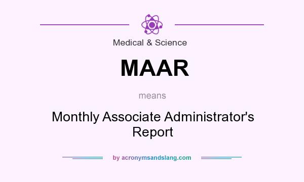 What does MAAR mean? It stands for Monthly Associate Administrator`s Report