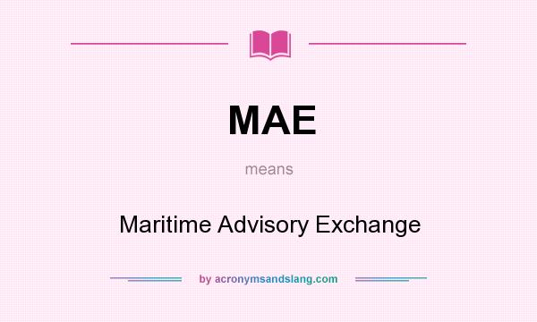 What does MAE mean? It stands for Maritime Advisory Exchange