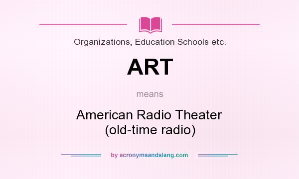 What does ART mean? It stands for American Radio Theater (old-time radio)