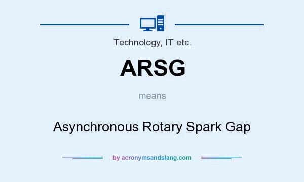 What does ARSG mean? It stands for Asynchronous Rotary Spark Gap