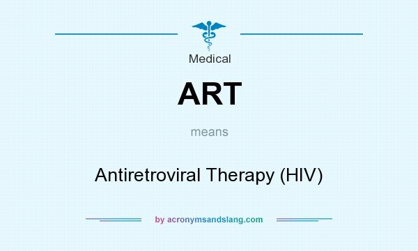 What does ART mean? It stands for Antiretroviral Therapy (HIV)