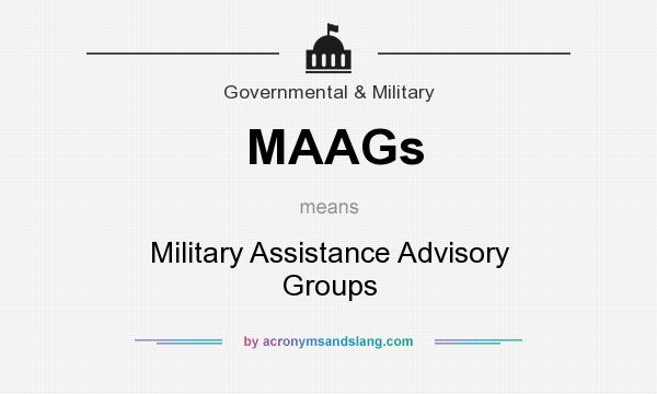 What does MAAGs mean? It stands for Military Assistance Advisory Groups