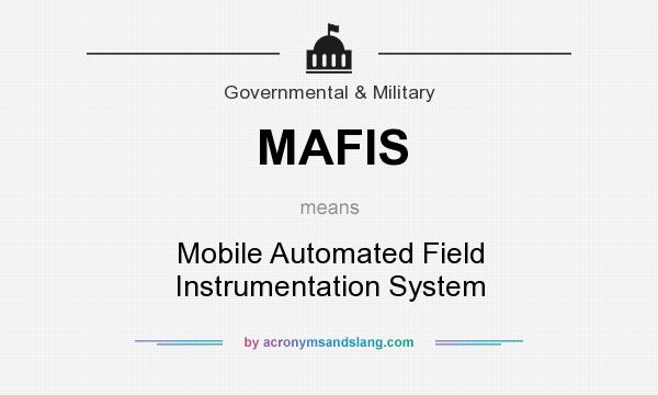 What does MAFIS mean? It stands for Mobile Automated Field Instrumentation System