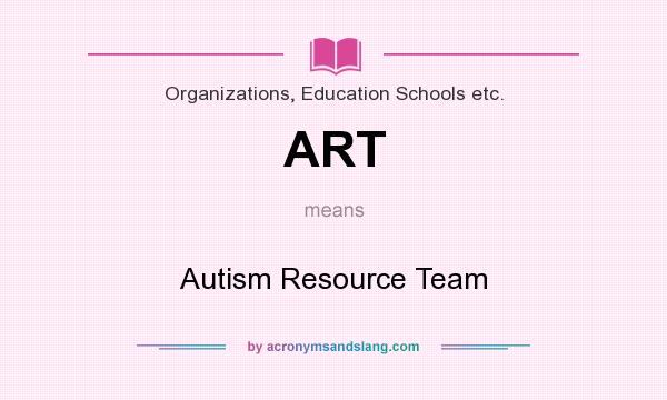 What does ART mean? It stands for Autism Resource Team