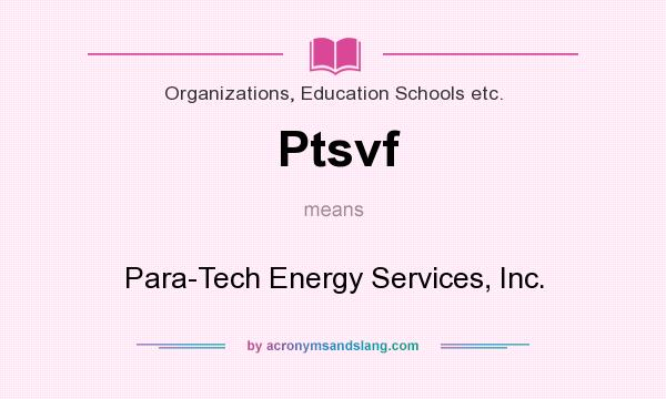 What does Ptsvf mean? It stands for Para-Tech Energy Services, Inc.