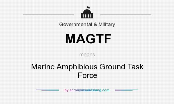 What does MAGTF mean? It stands for Marine Amphibious Ground Task Force