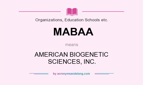 What does MABAA mean? It stands for AMERICAN BIOGENETIC SCIENCES, INC.