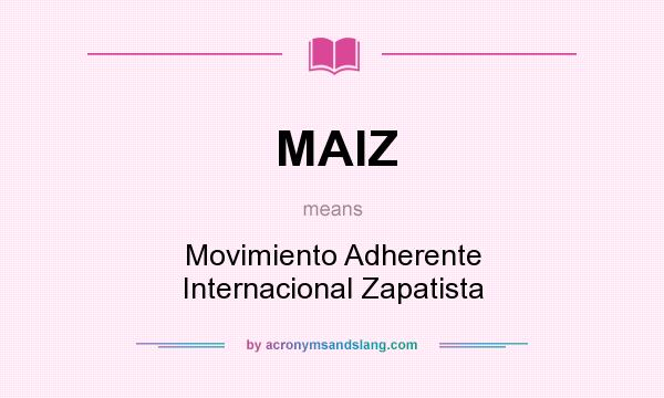 What does MAIZ mean? It stands for Movimiento Adherente Internacional Zapatista