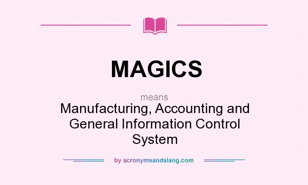 What does MAGICS mean? It stands for Manufacturing, Accounting and General Information Control System