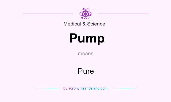 What does Pump mean? It stands for Pure