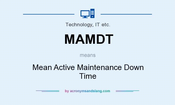 What does MAMDT mean? It stands for Mean Active Maintenance Down Time