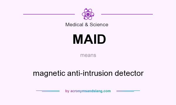 What does MAID mean? It stands for magnetic anti-intrusion detector