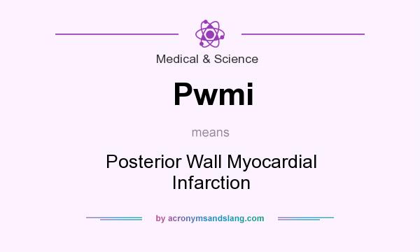 What does Pwmi mean? It stands for Posterior Wall Myocardial Infarction