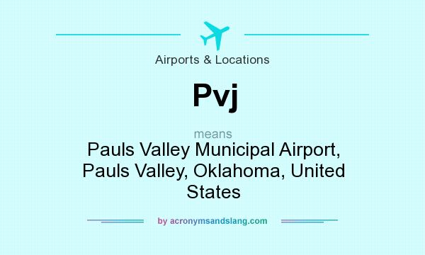 What does Pvj mean? It stands for Pauls Valley Municipal Airport, Pauls Valley, Oklahoma, United States