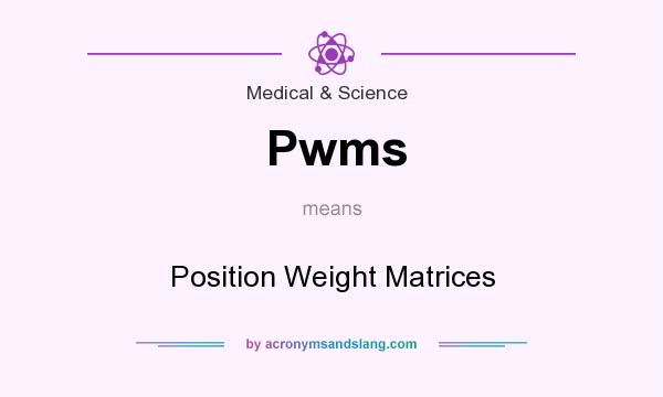 What does Pwms mean? It stands for Position Weight Matrices