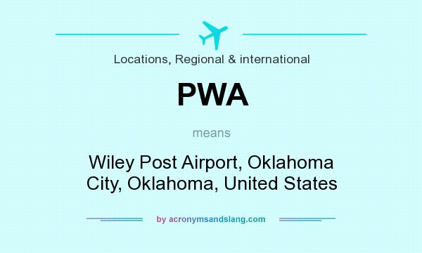 What does PWA mean? It stands for Wiley Post Airport, Oklahoma City, Oklahoma, United States