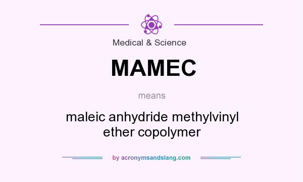 What does MAMEC mean? It stands for maleic anhydride methylvinyl ether copolymer