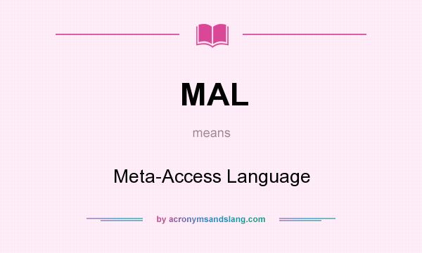 What does MAL mean? It stands for Meta-Access Language