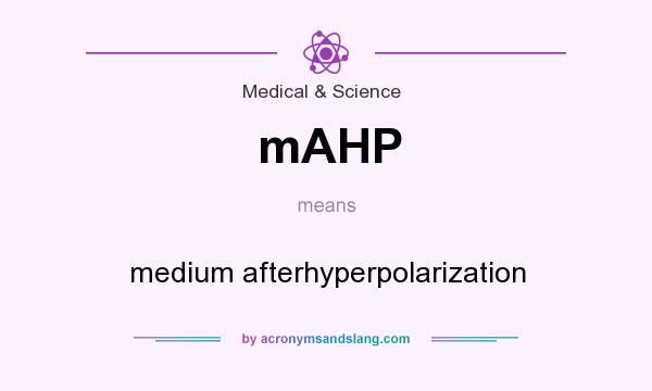 What does mAHP mean? It stands for medium afterhyperpolarization