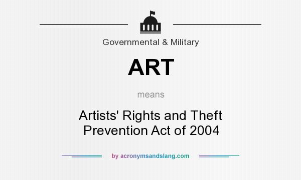 What does ART mean? It stands for Artists` Rights and Theft Prevention Act of 2004