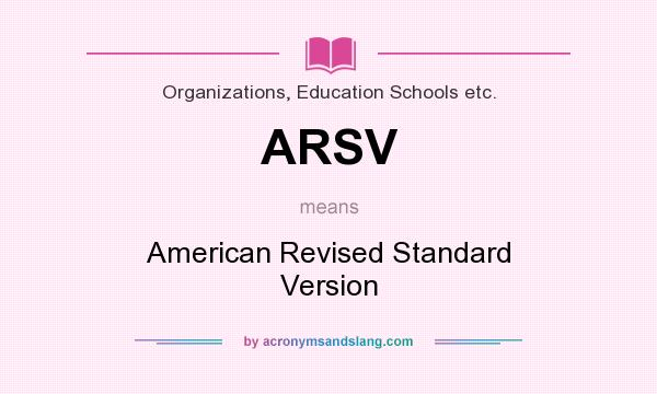 What does ARSV mean? It stands for American Revised Standard Version