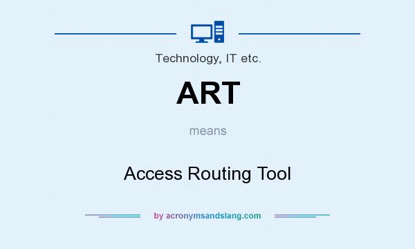 What does ART mean? It stands for Access Routing Tool