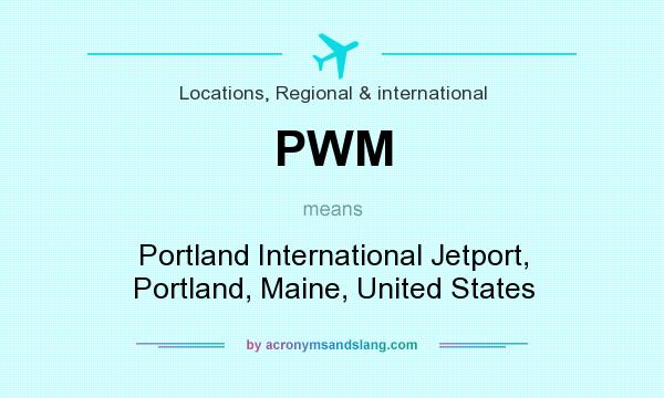 What does PWM mean? It stands for Portland International Jetport, Portland, Maine, United States