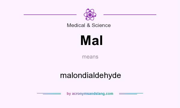 What does Mal mean? It stands for malondialdehyde