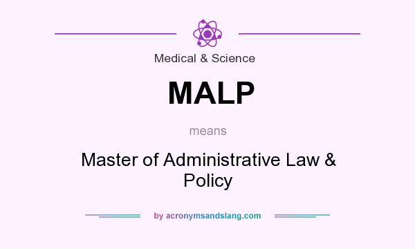 What does MALP mean? It stands for Master of Administrative Law & Policy