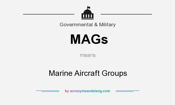 What does MAGs mean? It stands for Marine Aircraft Groups