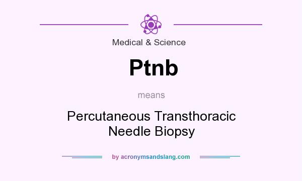 What does Ptnb mean? It stands for Percutaneous Transthoracic Needle Biopsy