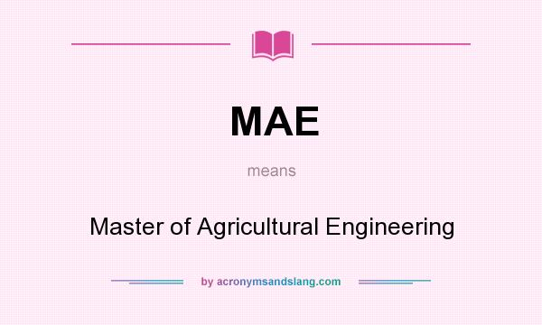 What does MAE mean? It stands for Master of Agricultural Engineering