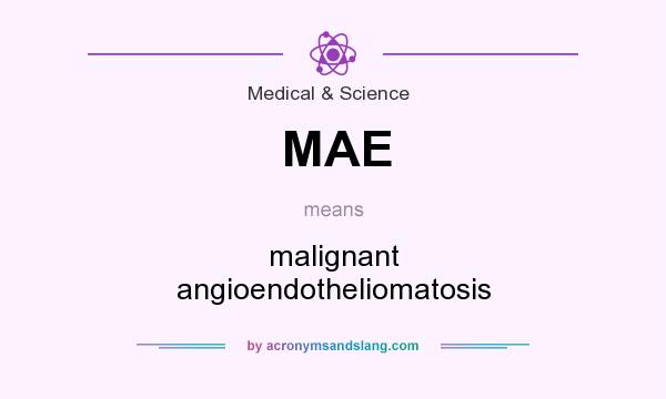 What does MAE mean? It stands for malignant angioendotheliomatosis