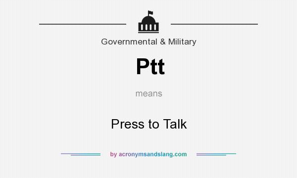 What does Ptt mean? It stands for Press to Talk