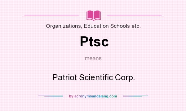 What does Ptsc mean? It stands for Patriot Scientific Corp.
