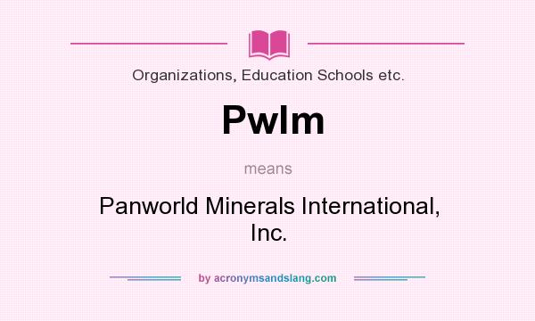 What does Pwlm mean? It stands for Panworld Minerals International, Inc.