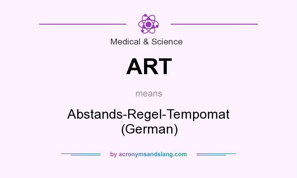 What does ART mean? It stands for Abstands-Regel-Tempomat (German)