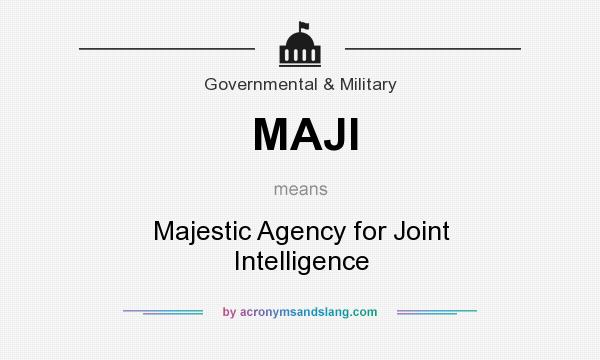 What does MAJI mean? It stands for Majestic Agency for Joint Intelligence