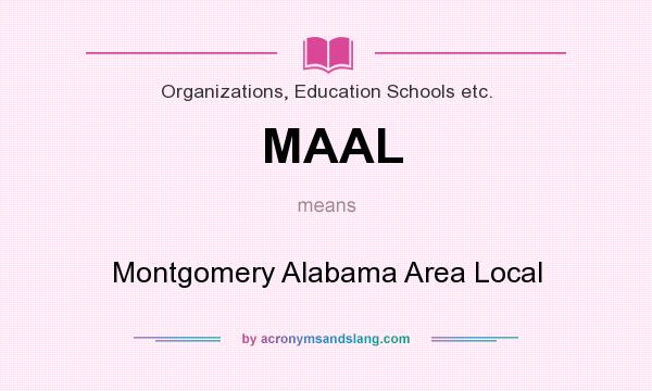 What does MAAL mean? It stands for Montgomery Alabama Area Local