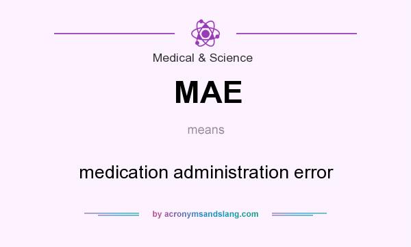 What does MAE mean? It stands for medication administration error