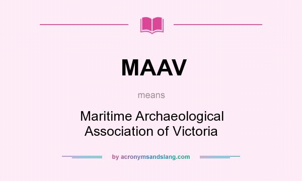 What does MAAV mean? It stands for Maritime Archaeological Association of Victoria