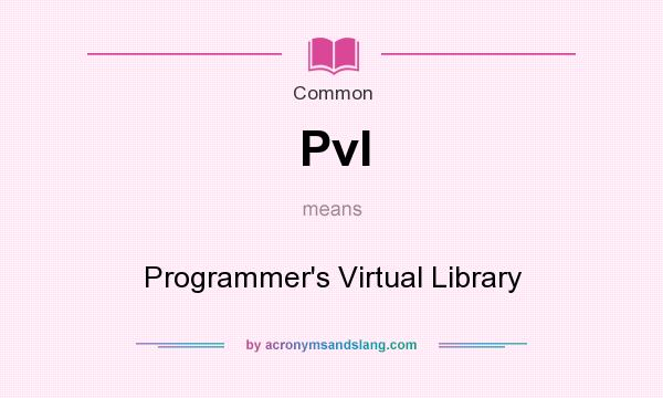 What does Pvl mean? It stands for Programmer`s Virtual Library