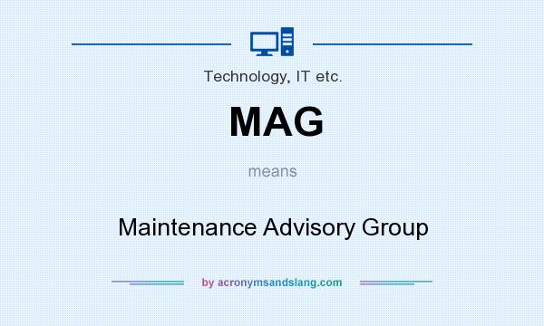What does MAG mean? It stands for Maintenance Advisory Group