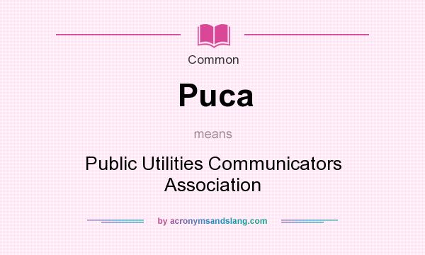 What does Puca mean? It stands for Public Utilities Communicators Association