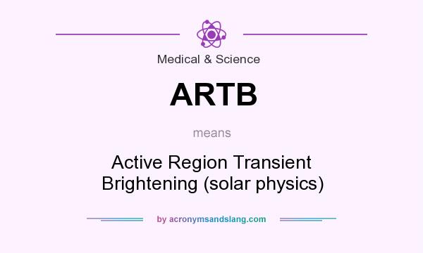 What does ARTB mean? It stands for Active Region Transient Brightening (solar physics)