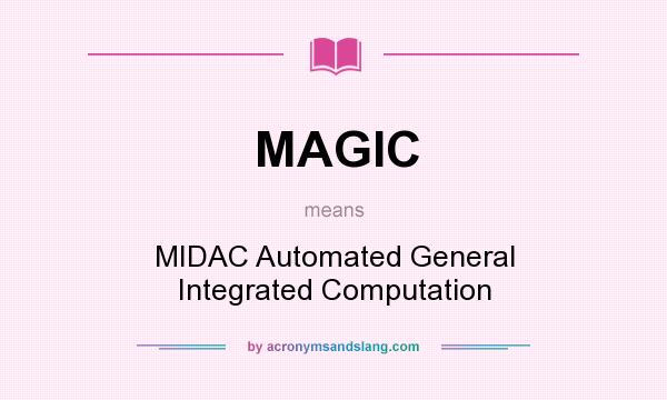 What does MAGIC mean? It stands for MIDAC Automated General Integrated Computation