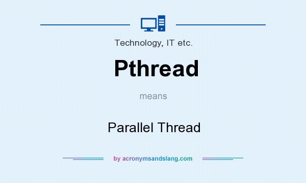 What does Pthread mean? It stands for Parallel Thread